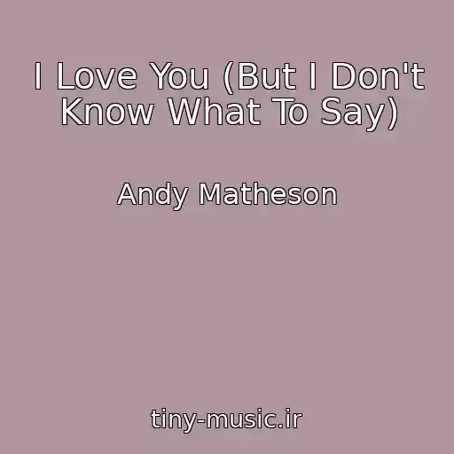 کاور آهنگ I Love You (But I Don't Know What To Say) از Andy Matheson