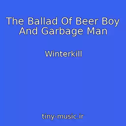 کاور آهنگ The Ballad Of Beer Boy And Garbage Man از Winterkill