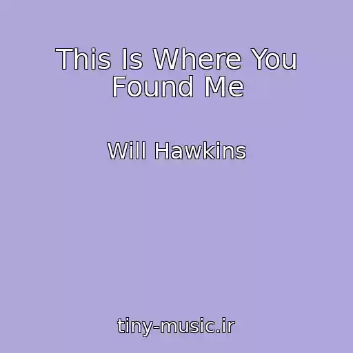 کاور آهنگ This Is Where You Found Me از Will Hawkins