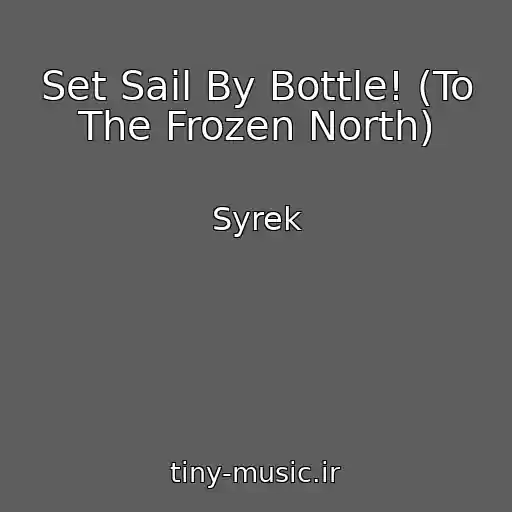 کاور آهنگ Set Sail By Bottle! (To The Frozen North) از Syrek