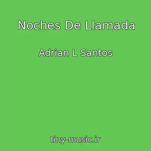 کاور آهنگ Noches De Llamada از Adrian L Santos