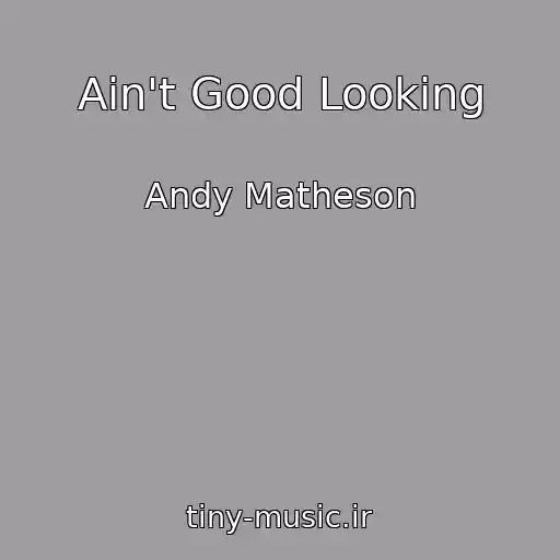 کاور آهنگ Ain't Good Looking از Andy Matheson