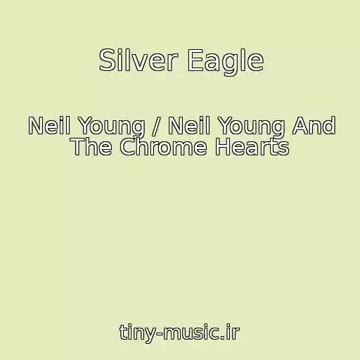 کاور آهنگ Silver Eagle از Neil Young / Neil Young And The Chrome Hearts
