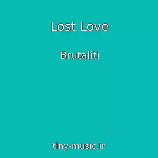 کاور آهنگ Lost Love از Brutaliti