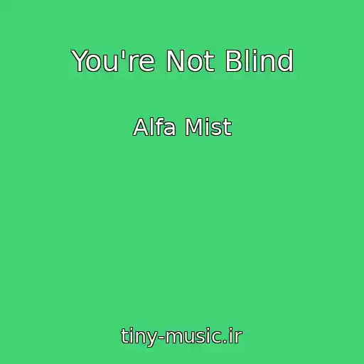 کاور آهنگ You're Not Blind از Alfa Mist