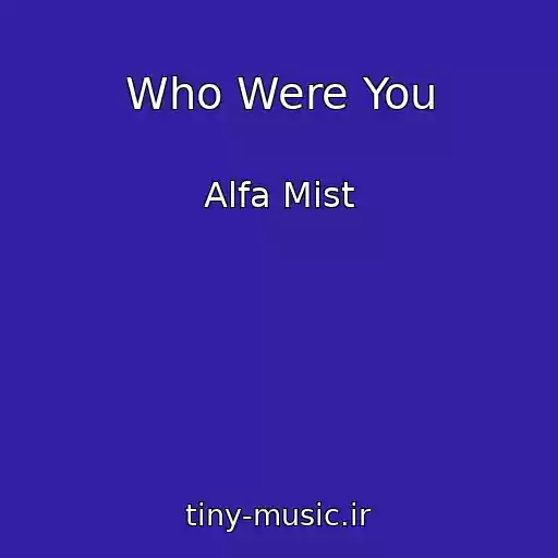 کاور آهنگ Who Were You از Alfa Mist