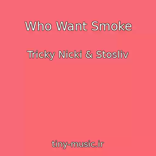 کاور آهنگ Who Want Smoke از Tricky Nicki & Stosliv