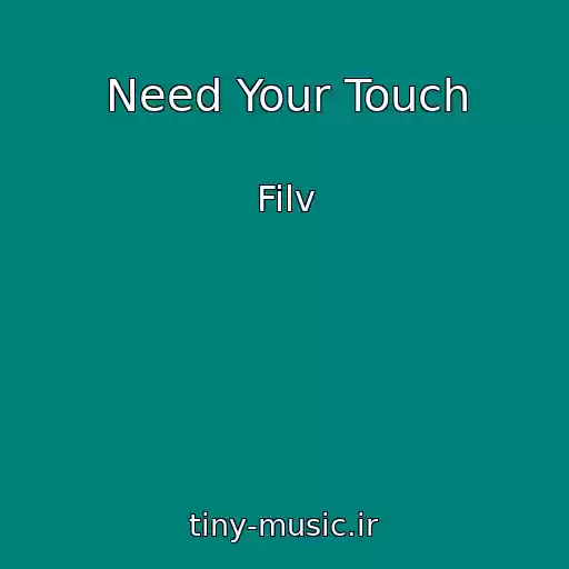 کاور آهنگ Need Your Touch از Filv