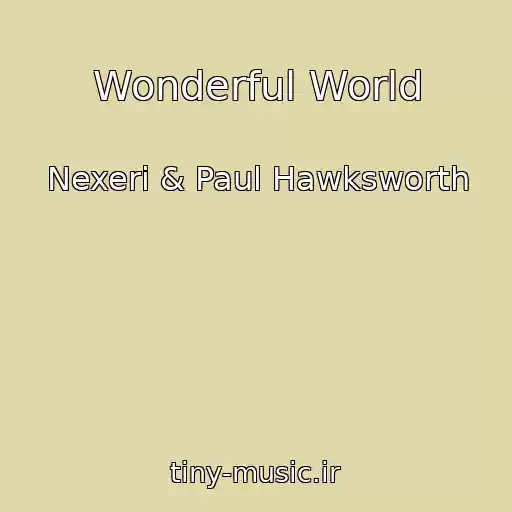 کاور آهنگ Wonderful World از Nexeri & Paul Hawksworth