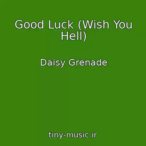 کاور آهنگ Good Luck (Wish You Hell) از Daisy Grenade