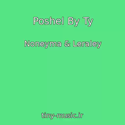 کاور آهنگ Poshel By Ty از Noneyma & Leraley
