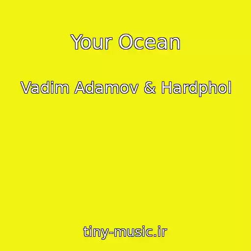 کاور آهنگ Your Ocean از Vadim Adamov & Hardphol