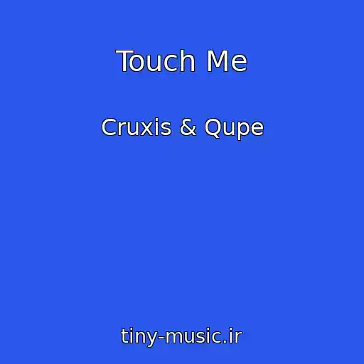 کاور آهنگ Touch Me از Cruxis & Qupe