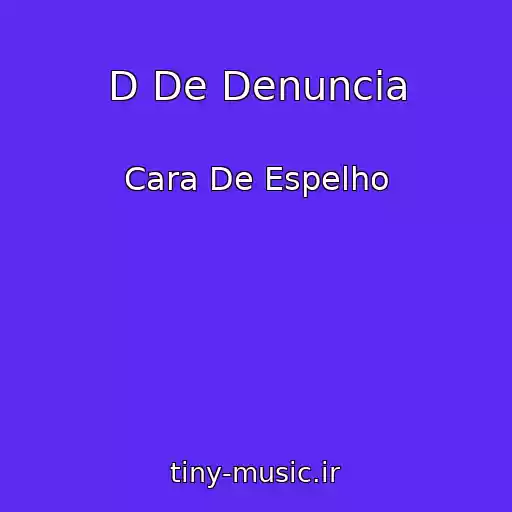 کاور آهنگ D De Denuncia از Cara De Espelho