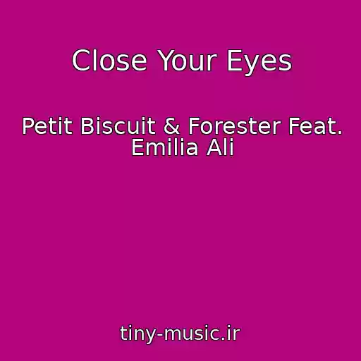 کاور آهنگ Close Your Eyes از Petit Biscuit & Forester Feat. Emilia Ali