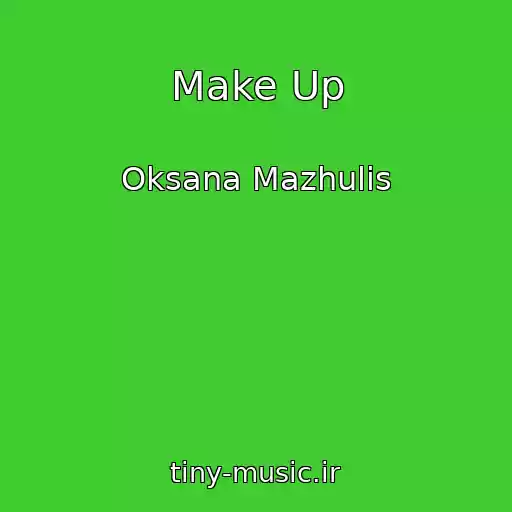 کاور آهنگ Make Up از Oksana Mazhulis