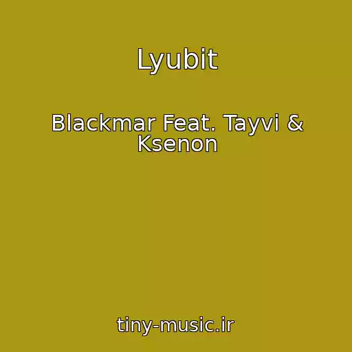 کاور آهنگ Lyubit از Blackmar Feat. Tayvi & Ksenon