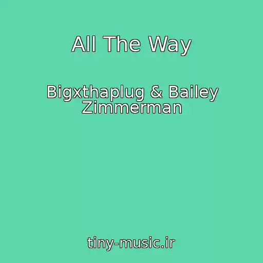 کاور آهنگ All The Way از Bigxthaplug & Bailey Zimmerman