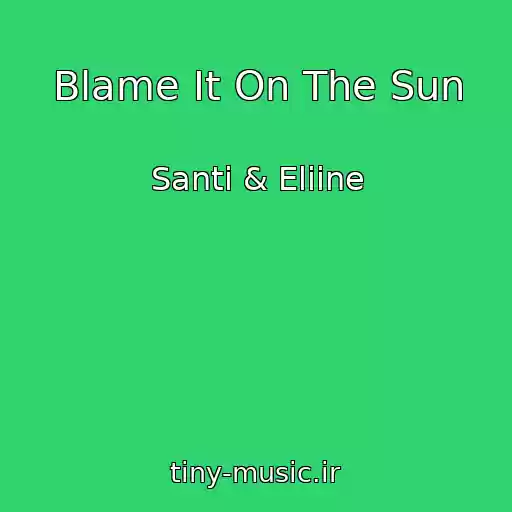 کاور آهنگ Blame It On The Sun از Santi & Eliine