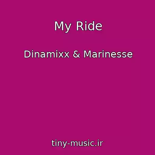 کاور آهنگ My Ride از Dinamixx & Marinesse