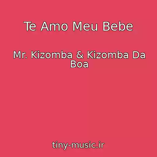 کاور آهنگ Te Amo Meu Bebe از Mr. Kizomba & Kizomba Da Boa