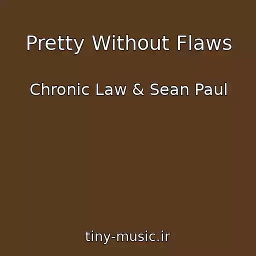 کاور آهنگ Pretty Without Flaws از Chronic Law & Sean Paul