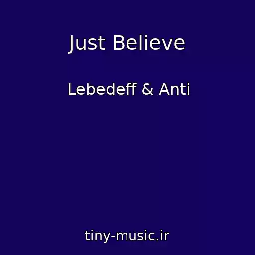 کاور آهنگ Just Believe از Lebedeff & Anti