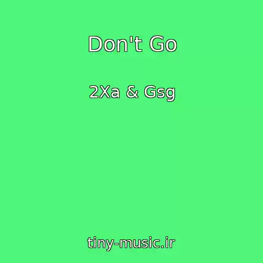 کاور آهنگ Don't Go از 2Xa & Gsg
