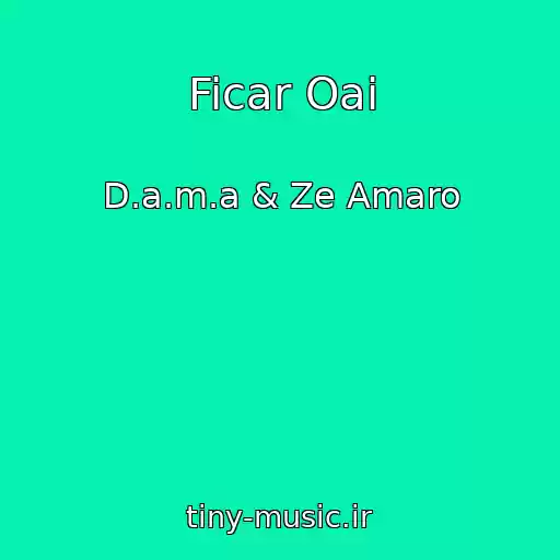 کاور آهنگ Ficar Oai از D.a.m.a & Ze Amaro