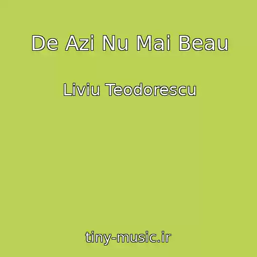 کاور آهنگ De Azi Nu Mai Beau از Liviu Teodorescu