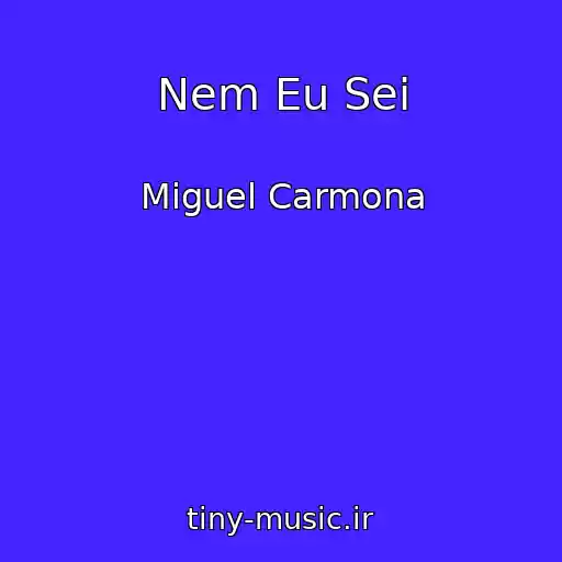 کاور آهنگ Nem Eu Sei از Miguel Carmona
