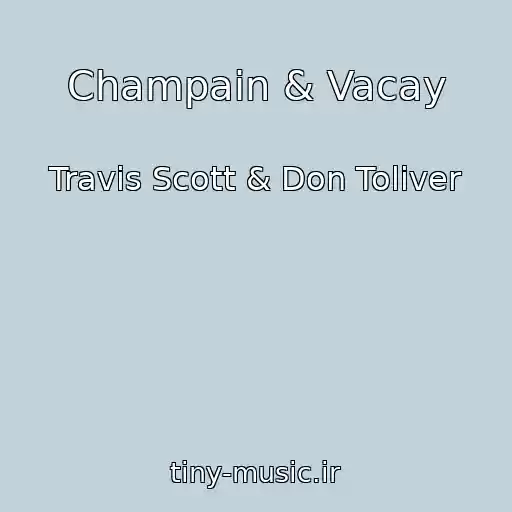 کاور آهنگ Champain & Vacay از Travis Scott & Don Toliver