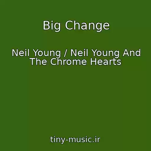 کاور آهنگ Big Change از Neil Young / Neil Young And The Chrome Hearts