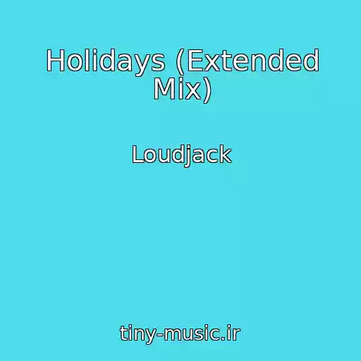 کاور آهنگ Holidays (Extended Mix) از Loudjack