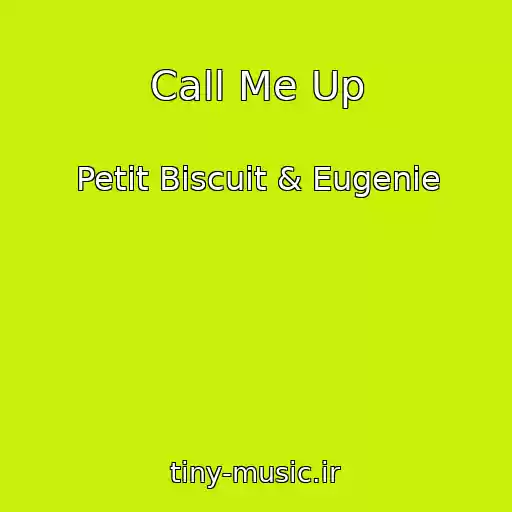 کاور آهنگ Call Me Up از Petit Biscuit & Eugenie
