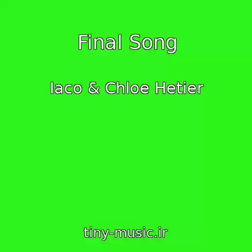 کاور آهنگ Final Song از Iaco & Chloe Hetier