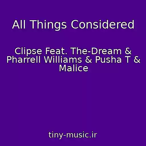 کاور آهنگ All Things Considered از Clipse Feat. The-Dream & Pharrell Williams & Pusha T & Malice