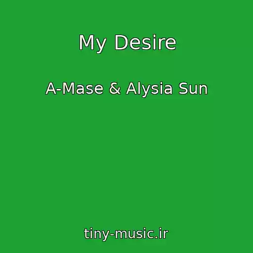 کاور آهنگ My Desire از A-Mase & Alysia Sun