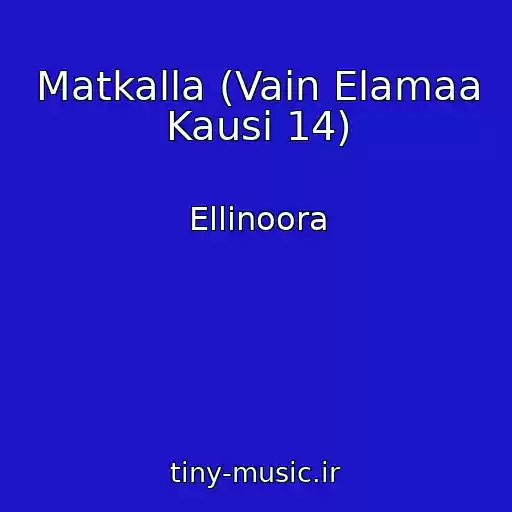 کاور آهنگ Matkalla (Vain Elamaa Kausi 14) از Ellinoora