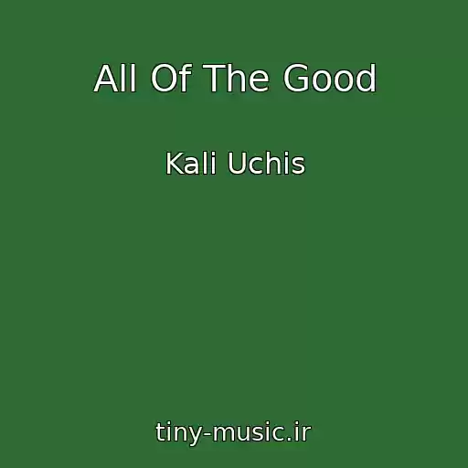 کاور آهنگ All Of The Good از Kali Uchis