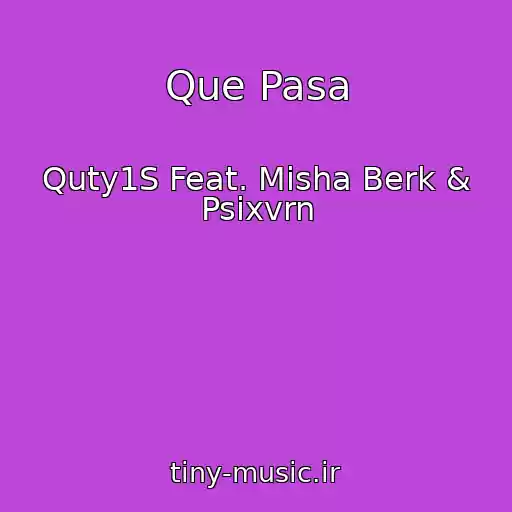 کاور آهنگ Que Pasa از Quty1S Feat. Misha Berk & Psixvrn