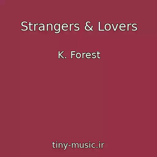 کاور آهنگ Strangers & Lovers از K. Forest