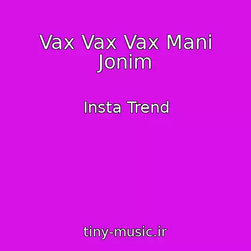 کاور آهنگ Vax Vax Vax Mani Jonim از Insta Trend