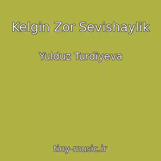 کاور آهنگ Kelgin Zor Sevishaylik از Yulduz Turdiyeva