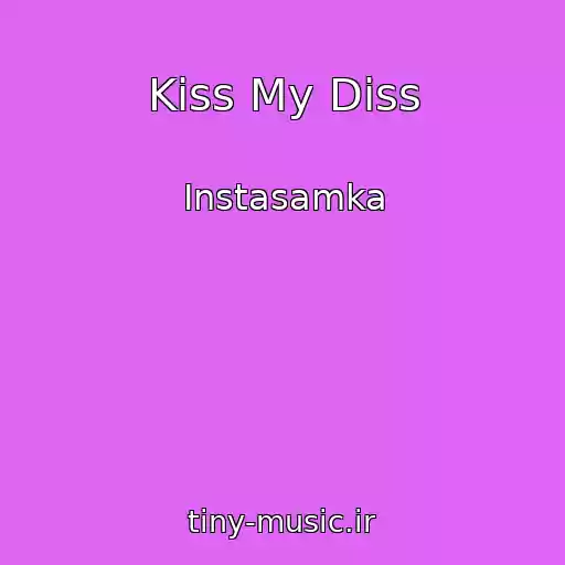 کاور آهنگ Kiss My Diss از Instasamka