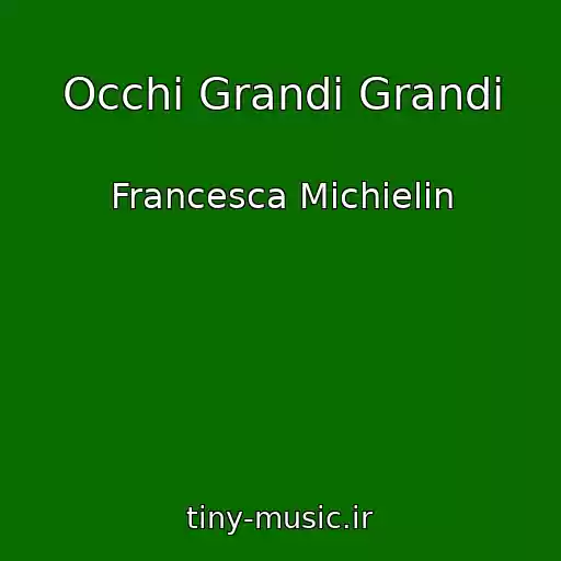 کاور آهنگ Occhi Grandi Grandi از Francesca Michielin