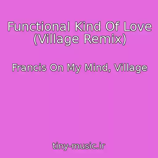 کاور آهنگ Functional Kind Of Love (Village Remix) از Francis On My Mind, Village