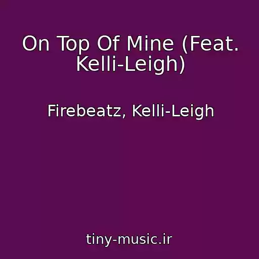 کاور آهنگ On Top Of Mine (Feat. Kelli-Leigh) از Firebeatz, Kelli-Leigh