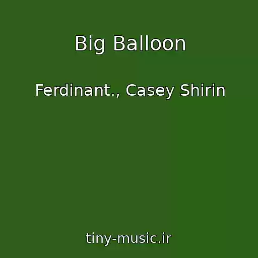 کاور آهنگ Big Balloon از Ferdinant., Casey Shirin