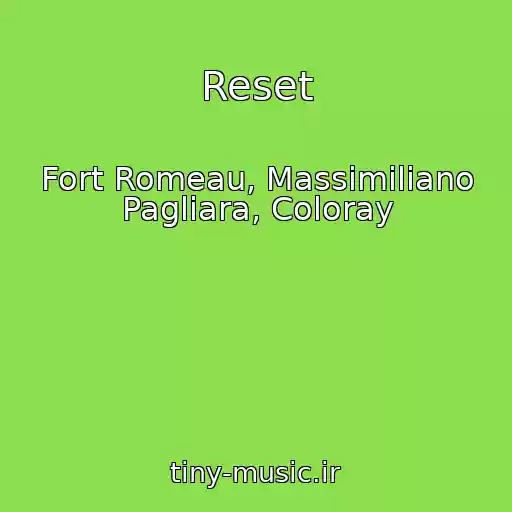 کاور آهنگ Reset از Fort Romeau, Massimiliano Pagliara, Coloray